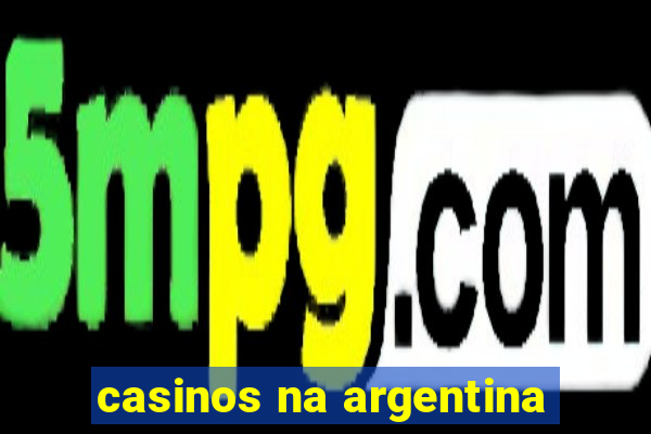 casinos na argentina